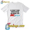 I can’t be trusted alone at Kmart T-Shirt