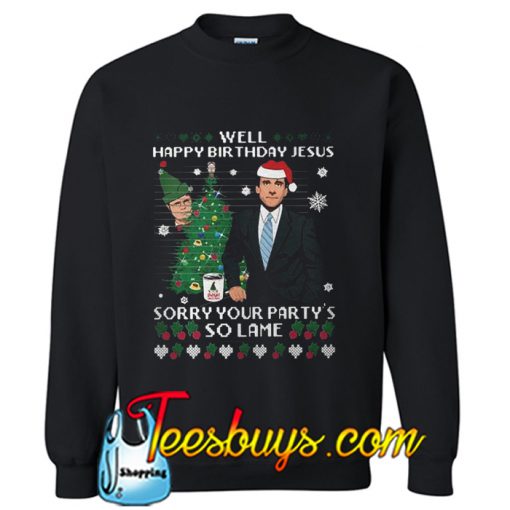 Michael Scott Well happy birthday Jesus Sweatshirt