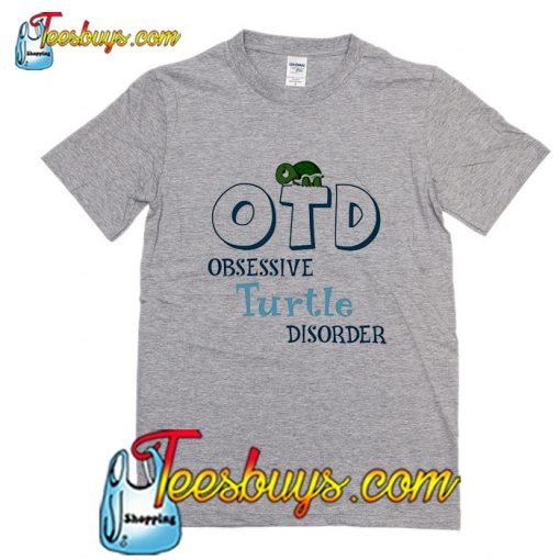 Obsessive Turtle Disorder T Shirt