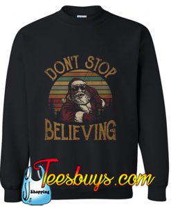 Santa Claus’s don’t stop believing Sweatshirt