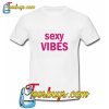 Sexy Vibes T Shirt