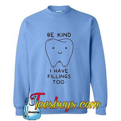 Be Kind I Have Fillings Too Sweatshirt