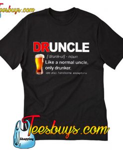 Beer Druncle Beer Like A Uncle Only Drunker T Shirt