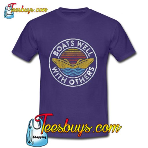 Boats Well With Others T Shirt