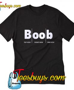 Boob Top View Front View Side View T Shirt