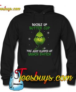 Buckle up butter cup you just flipped my Grinch switch Hoodie