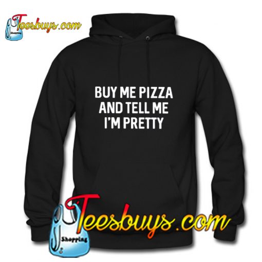 Buy Me Pizza And Tell Me I'm Pretty Hoodie