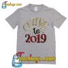 Cheers to 2019 Flower T Shirt