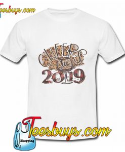 Cheers to 2019 T Shirt