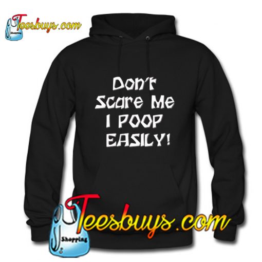 Don't Scare Me I Poop Easily Hoodie