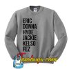Eric Donna Hyde Jackie Kelso Fez Sweatshirt