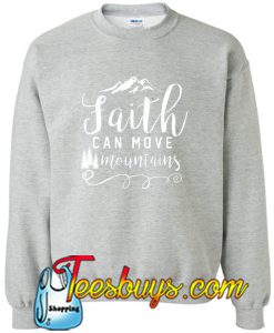 Faith Can Move Mountains Sweatshirt