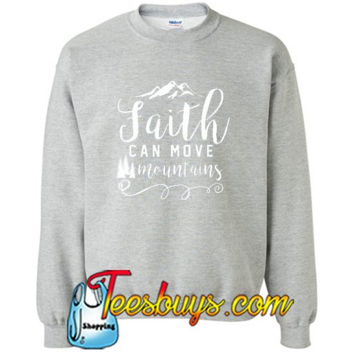 Faith Can Move Mountains Sweatshirt