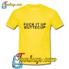 Fuck It Up Buttercup T Shirt