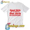 Good Girls Go To Heaven Bad Girls Go Backstage T Shirt