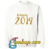 Happy 2019 Sweatshirt