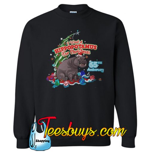 I Want A Hippopotamus For Christmas 65Th Anniversary Sweatshirt