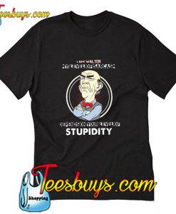 I am walter my level of sarcasm depends on your level of stupidity T Shirt