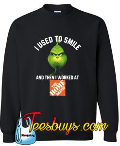 I used to smile and then I worked at The Home Depot Sweatshirt