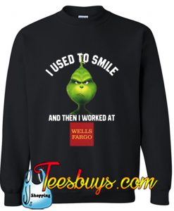 I used to smile and then I worked at Wells Fargo Bank Sweatshirt