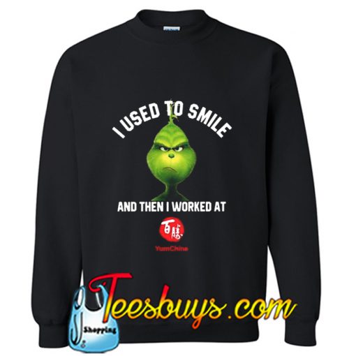 I used to smile and then I worked at Yum china Sweatshirt