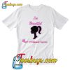 I'm Beautiful Your Validation Isn't Required T Shirt