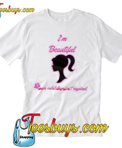 I'm Beautiful Your Validation Isn't Required T Shirt