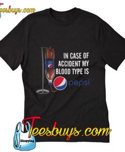 In case of accident my blood type is Pepsi T Shirt