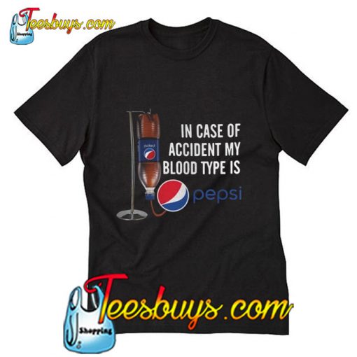 In case of accident my blood type is Pepsi T Shirt