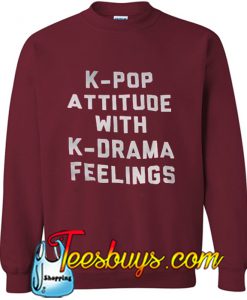 K-pop attitude with K-drama feelings Sweatshirt