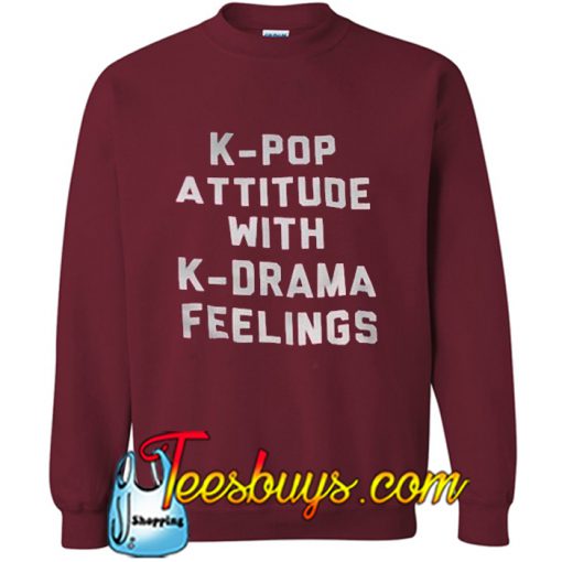 K-pop attitude with K-drama feelings Sweatshirt