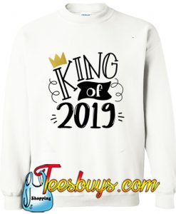 King of 2019 Sweatshirt