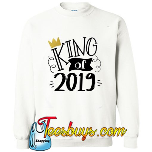 King of 2019 Sweatshirt