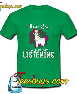 Llama I Hear You I'm Just Not Listening T Shirt