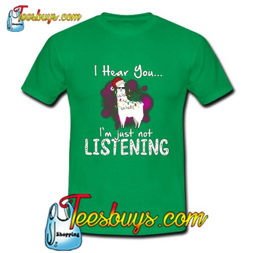 Llama I Hear You I'm Just Not Listening T Shirt