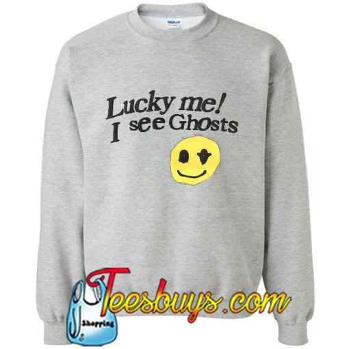 Lucky Me I See Ghosts Sweatshirt