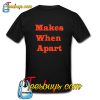 Makes When Aprat back T shirt