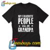 My Favorite People Call Me Grandpa T Shirt