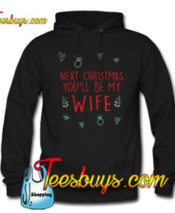 Next Christmas you'll be my wife Hoodie