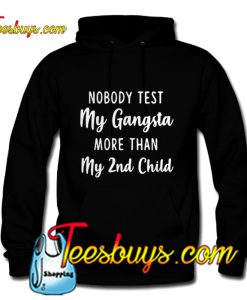 Nobody test my Gangsta more Hoodie