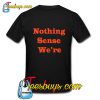 Nothing Sense We're Back T Shirt