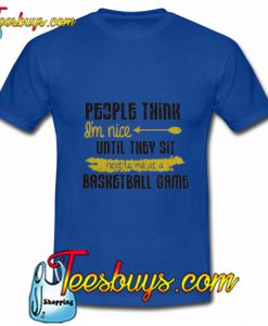 People Think I'm Nice T Shirt