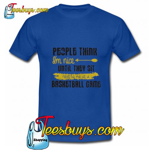 People Think I'm Nice T Shirt