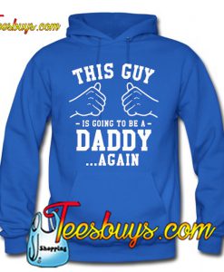 This Guy Is Going To Be A Dady Again Hoodie