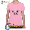 Valley Girl T Shirt