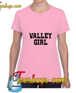 Valley Girl T Shirt