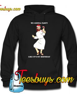 We gonna party like It’s my birthday Jesus Hoodie