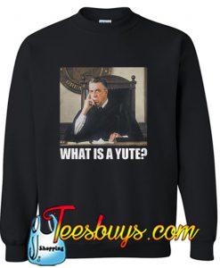 What Is A Yute My Cousin Vinny Sweatshirt