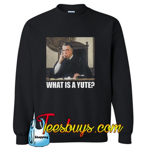 What Is A Yute My Cousin Vinny Sweatshirt