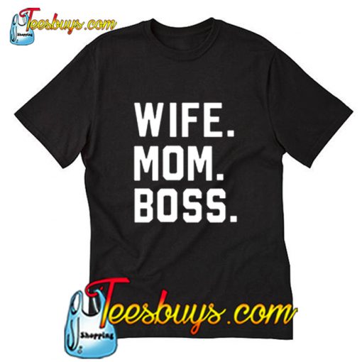 Wife Mom Boss T Shirt